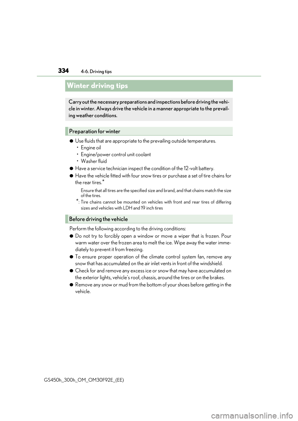 Lexus GS450h 2017 Owners Manual 3344-6. Driving tips
GS450h_300h_OM_OM30F92E_(EE)
Winter driving tips
●Use fluids that are appropriate to the prevailing outside temperatures.
•Engine oil
• Engine/power control unit coolant Lexus GS450h 2017 Owners Manual 3344-6. Driving tips
GS450h_300h_OM_OM30F92E_(EE)
Winter driving tips
●Use fluids that are appropriate to the prevailing outside temperatures.
•Engine oil
• Engine/power control unit coolant