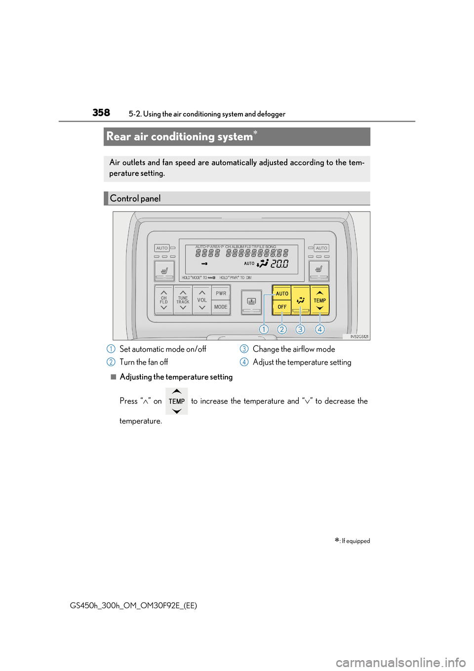Lexus GS450h 2017  Owners Manual 3585-2. Using the air conditioning system and defogger 
GS450h_300h_OM_OM30F92E_(EE)
Rear air conditioning system
■Adjusting the temperature setting 
Press “ ” on   to increase the tempera