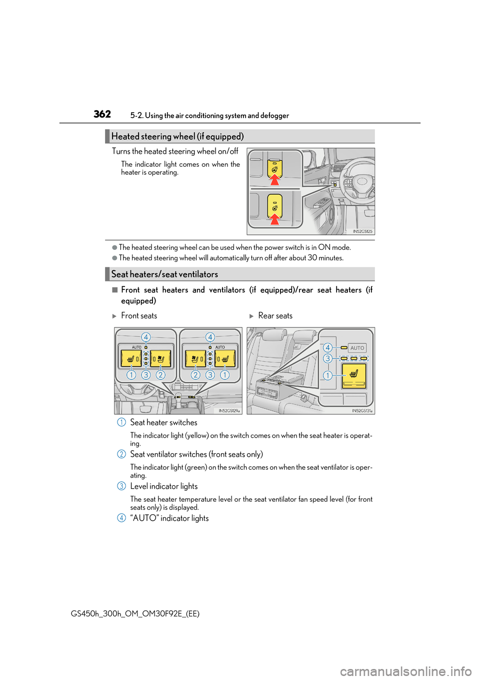 Lexus GS450h 2017 Owners Manual 3625-2. Using the air conditioning system and defogger
GS450h_300h_OM_OM30F92E_(EE)
Turns the heated steering wheel on/off
The indicator light comes on when the heater is operating.
●The heated stee Lexus GS450h 2017 Owners Manual 3625-2. Using the air conditioning system and defogger
GS450h_300h_OM_OM30F92E_(EE)
Turns the heated steering wheel on/off
The indicator light comes on when the heater is operating.
●The heated stee
