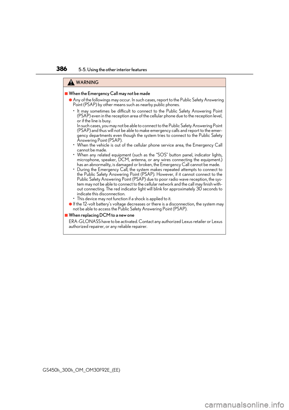 Lexus GS450h 2017 Owners Manual 3865-5. Using the other interior features
GS450h_300h_OM_OM30F92E_(EE)
WARNING
■When the Emergency Call may not be made
●Any of the followings may occur. In such cases, report to the Public Safety Lexus GS450h 2017 Owners Manual 3865-5. Using the other interior features
GS450h_300h_OM_OM30F92E_(EE)
WARNING
■When the Emergency Call may not be made
●Any of the followings may occur. In such cases, report to the Public Safety