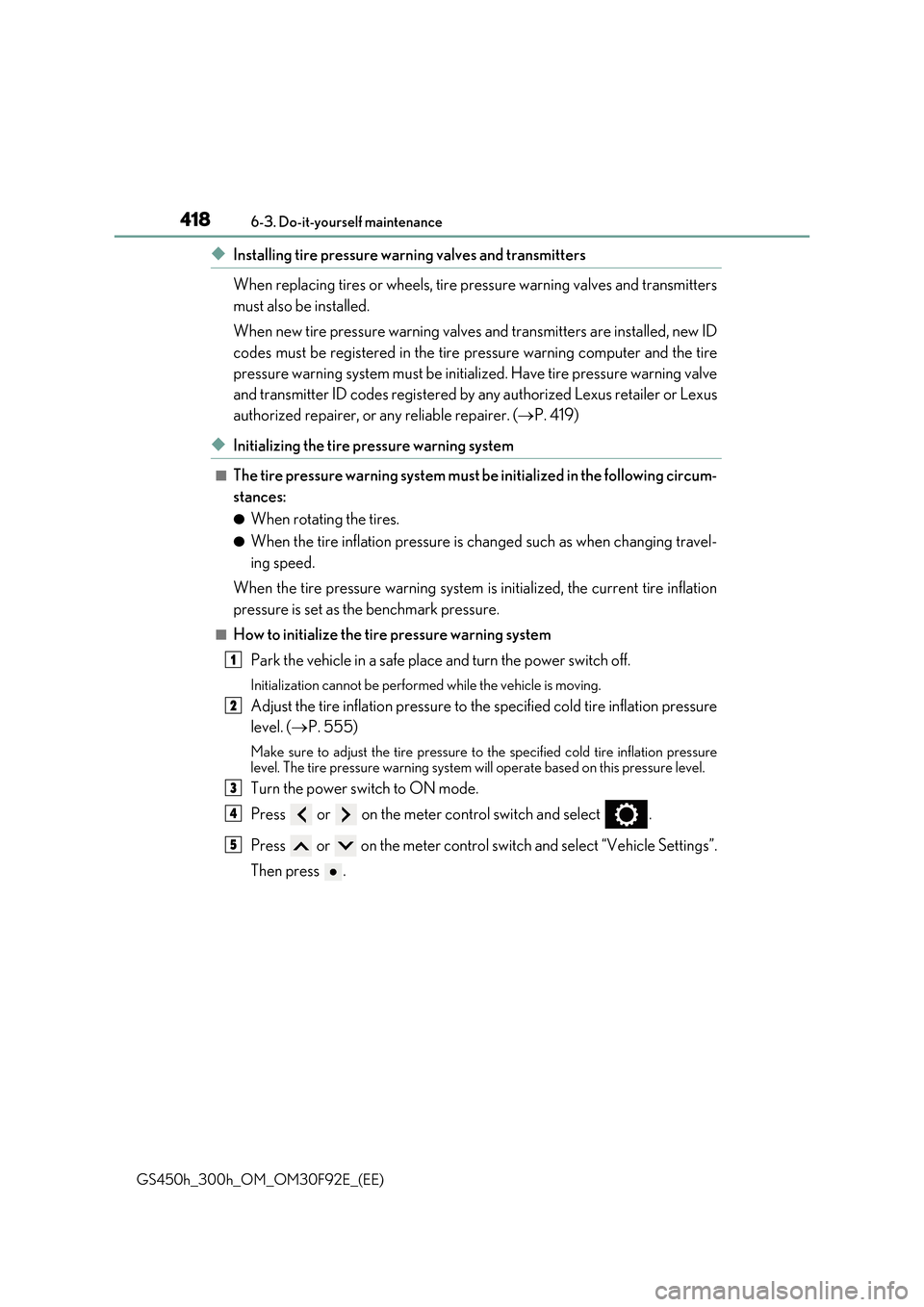 Lexus GS450h 2017  Owners Manual 4186-3. Do-it-yourself maintenance
GS450h_300h_OM_OM30F92E_(EE)
◆Installing tire pressure warning valves and transmitters 
When replacing tires or wheels, tire pressure warning valves and transmitte
