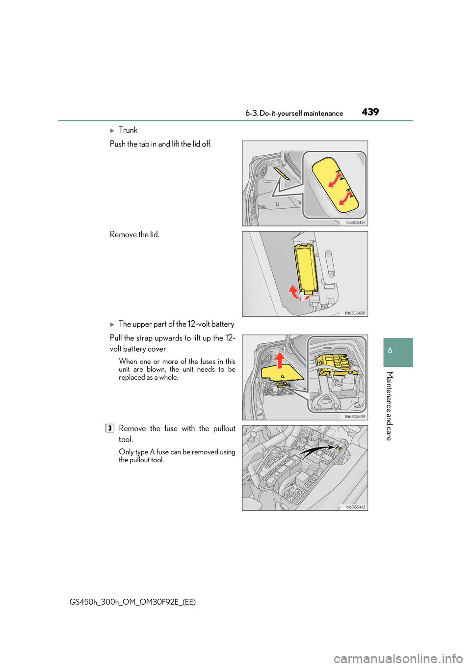 Lexus GS450h 2017  Owners Manual 439 6-3. Do-it-yourself maintenance
6
Maintenance and care
GS450h_300h_OM_OM30F92E_(EE)
Trunk 
Push the tab in and lift the lid off. 
Remove the lid.
The upper part of the 12-volt battery 
Pull 