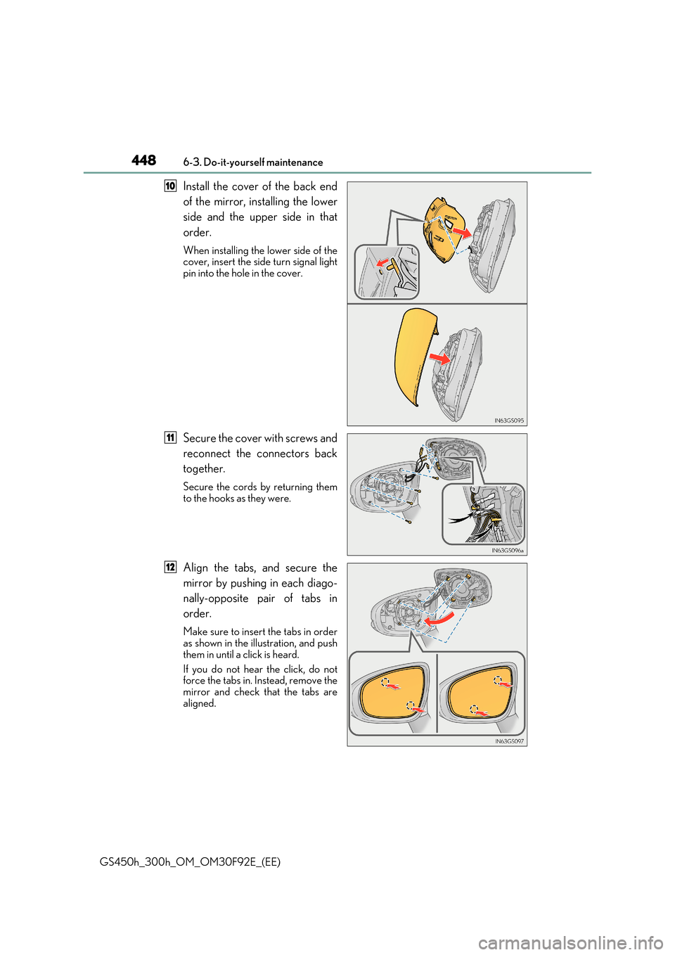 Lexus GS450h 2017  Owners Manual 4486-3. Do-it-yourself maintenance
GS450h_300h_OM_OM30F92E_(EE)
Install the cover of the back end 
of the mirror, installing the lower 
side and the upper side in that 
order.
When installing the  low
