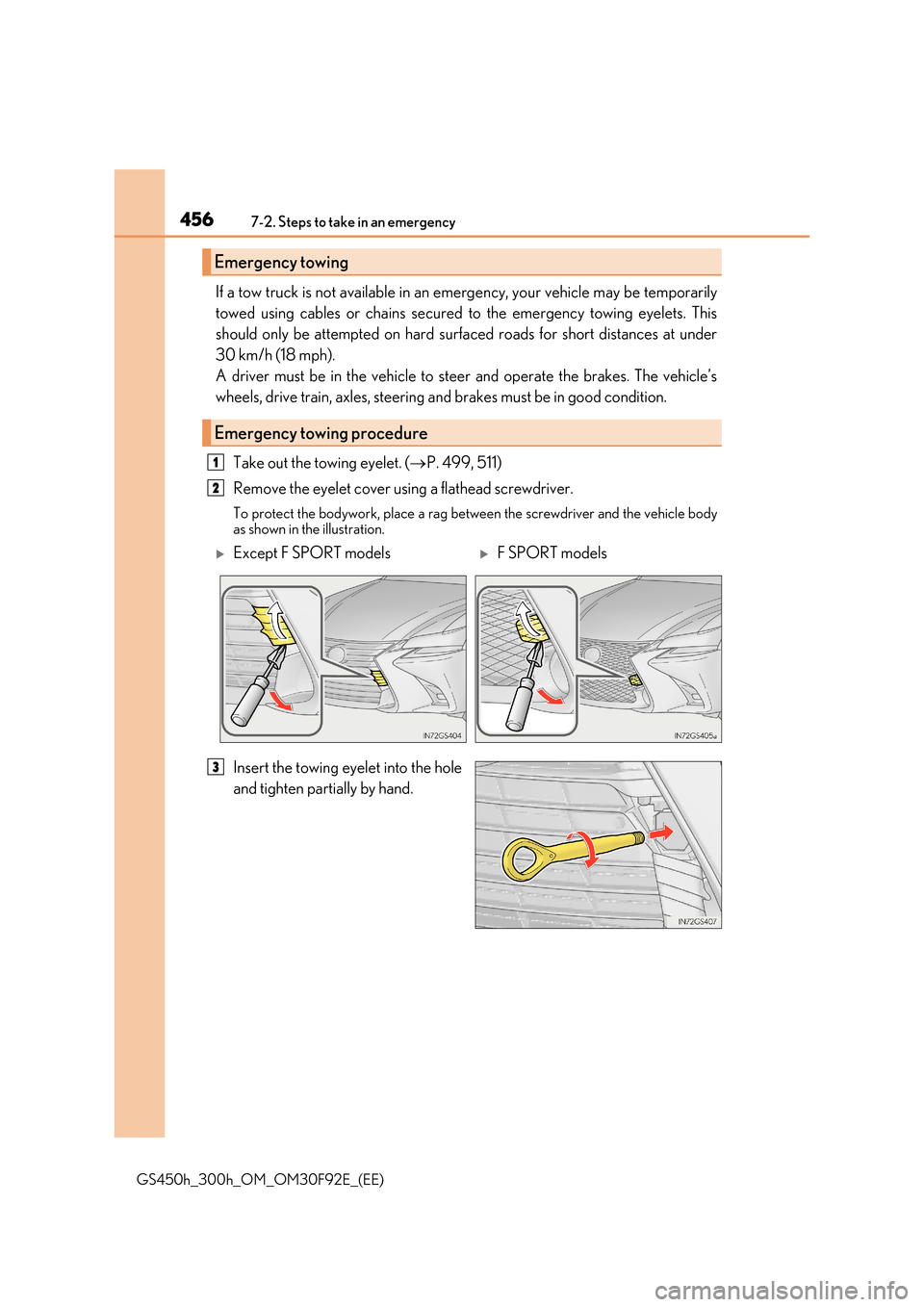Lexus GS450h 2017  Owners Manual 4567-2. Steps to take in an emergency
GS450h_300h_OM_OM30F92E_(EE)
If a tow truck is not available in an emergency, your vehicle may be temporarily 
towed using cables or chains secured to the emergen