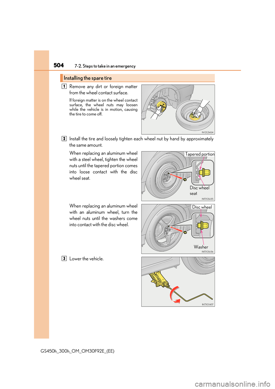 Lexus GS450h 2017  Owners Manual 5047-2. Steps to take in an emergency
GS450h_300h_OM_OM30F92E_(EE)
Remove any dirt or foreign matter 
from the wheel contact surface.
If foreign matter is on the wheel contact 
surface, the wheel nuts