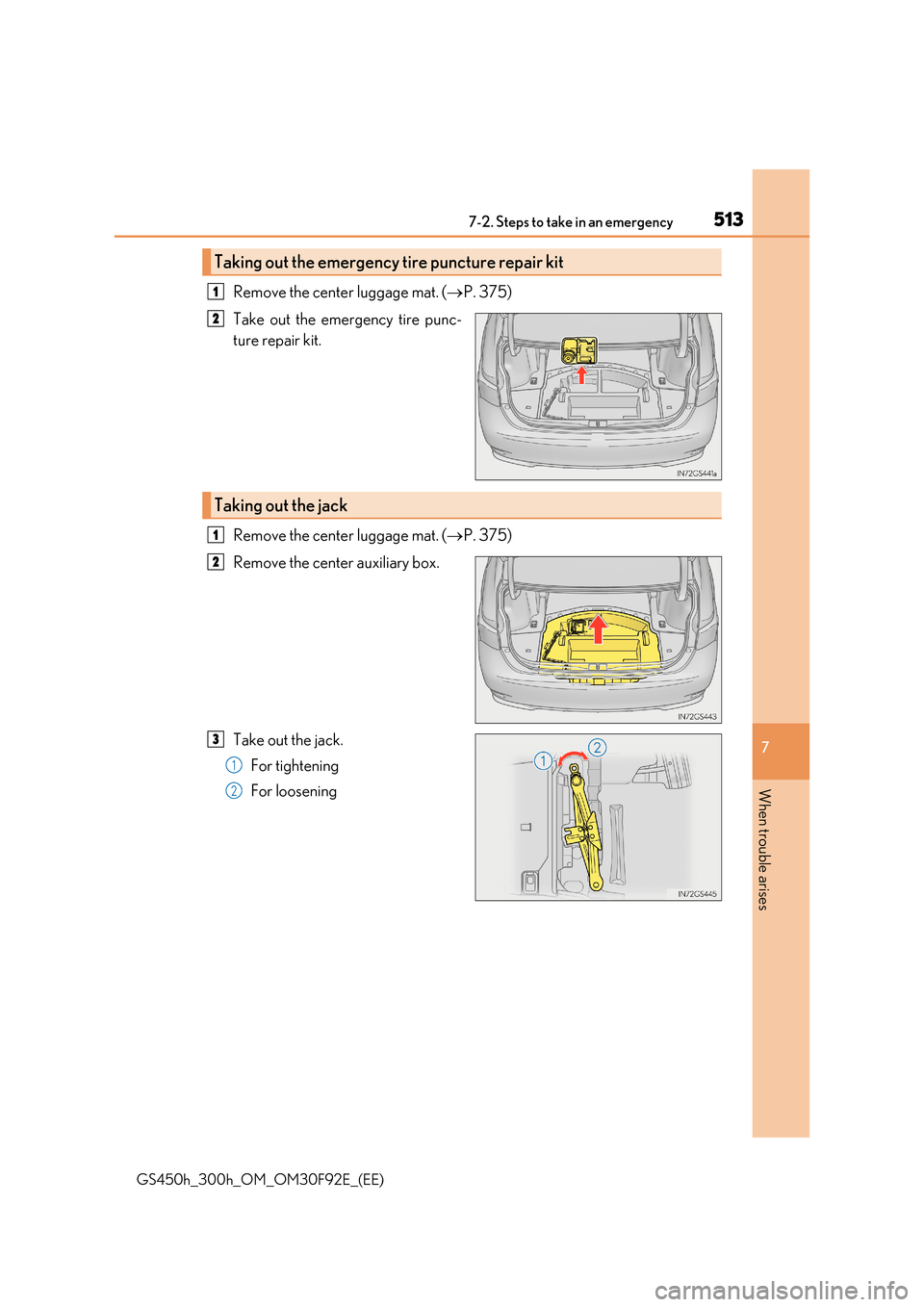 Lexus GS450h 2017  Owners Manual 5137-2. Steps to take in an emergency
7
When trouble arises
GS450h_300h_OM_OM30F92E_(EE)
Remove the center luggage mat. (P. 375) 
Take out the emergency tire punc- 
ture repair kit. 
Remove the cen