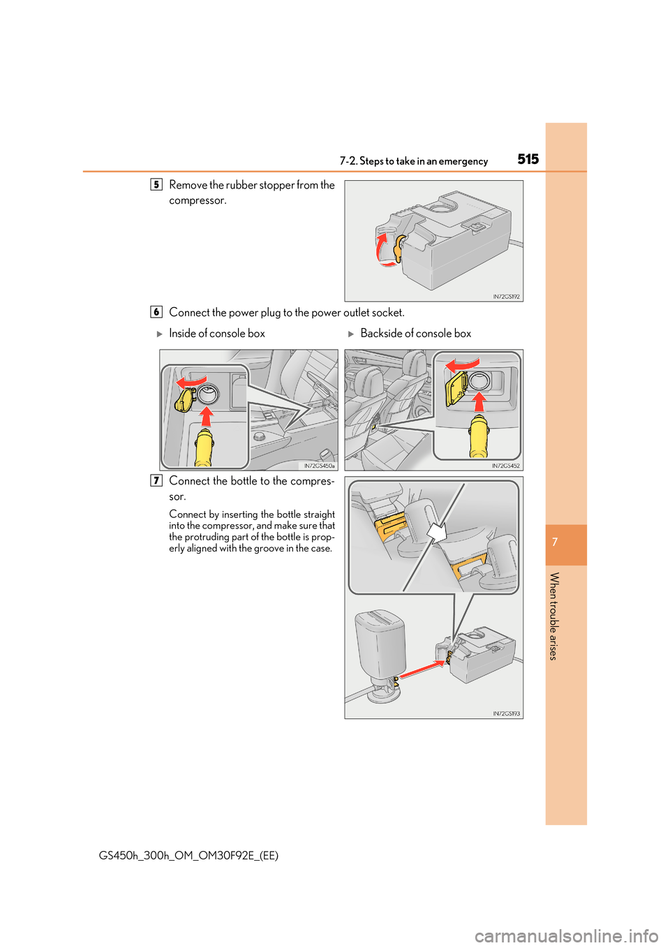 Lexus GS450h 2017  Owners Manual 5157-2. Steps to take in an emergency
7
When trouble arises
GS450h_300h_OM_OM30F92E_(EE)
Remove the rubber stopper from the 
compressor. 
Connect the power plug to the power outlet socket. 
Connect th