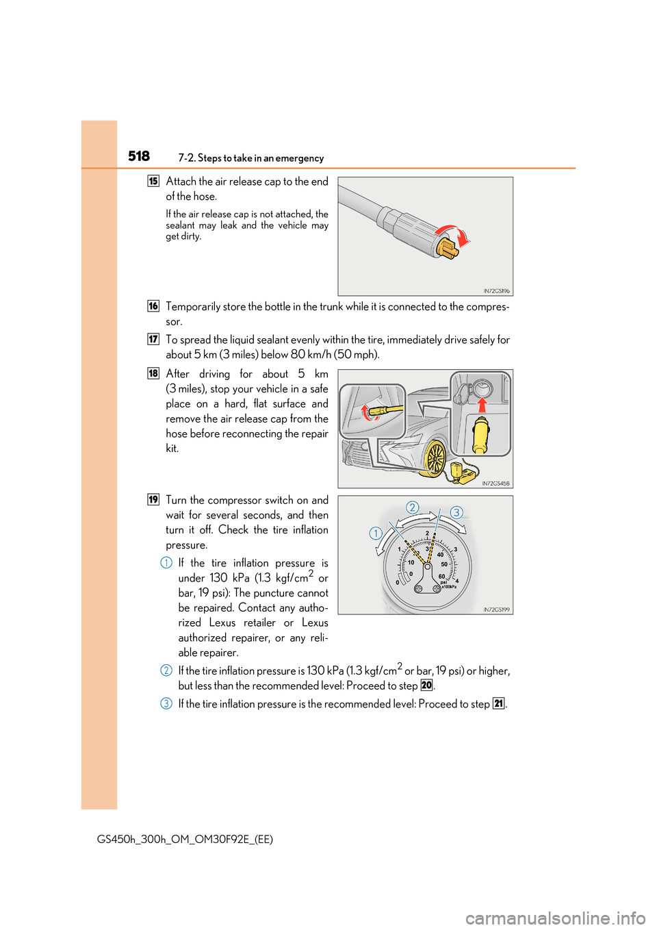 Lexus GS450h 2017  Owners Manual 5187-2. Steps to take in an emergency
GS450h_300h_OM_OM30F92E_(EE)
Attach the air release cap to the end 
of the hose.
If the air release cap is not attached, the sealant may leak and the vehicle mayg