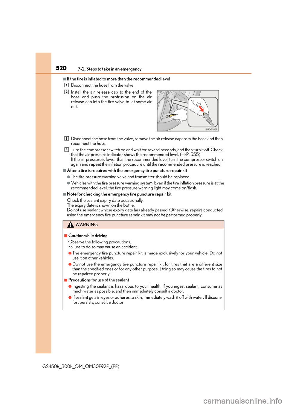Lexus GS450h 2017  Owners Manual 5207-2. Steps to take in an emergency
GS450h_300h_OM_OM30F92E_(EE)
■If the tire is inflated to more than the recommended level 
Disconnect the hose from the valve. 
Disconnect the hose from the valv