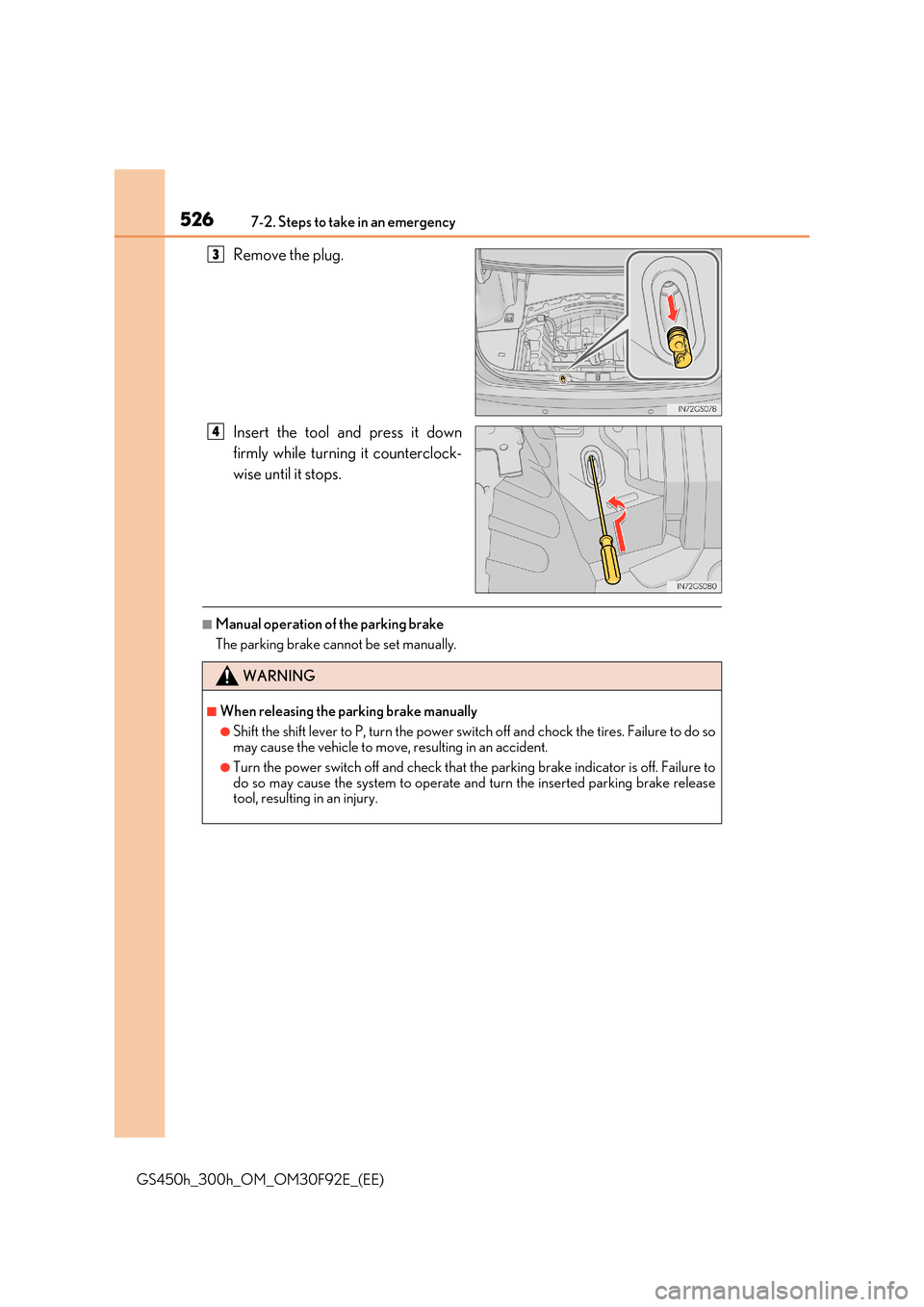 Lexus GS450h 2017 Owners Manual 5267-2. Steps to take in an emergency
GS450h_300h_OM_OM30F92E_(EE)
Remove the plug.
Insert the tool and press it down
firmly while turning it counterclock-
wise until it stops.
■Manual operation Lexus GS450h 2017 Owners Manual 5267-2. Steps to take in an emergency
GS450h_300h_OM_OM30F92E_(EE)
Remove the plug.
Insert the tool and press it down
firmly while turning it counterclock-
wise until it stops.
■Manual operation