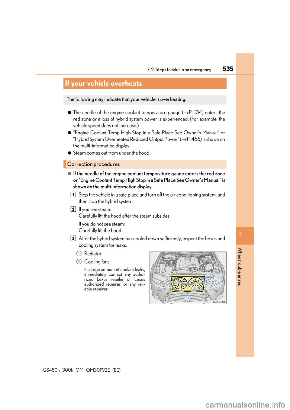 Lexus GS450h 2017 Owners Manual 535
7
7-2. Steps to take in an emergency
When trouble arises
GS450h_300h_OM_OM30F92E_(EE)
If your vehicle overheats
●The needle of the engine coolant temperature gauge ( P. 104) enters the
red Lexus GS450h 2017 Owners Manual 535
7
7-2. Steps to take in an emergency
When trouble arises
GS450h_300h_OM_OM30F92E_(EE)
If your vehicle overheats
●The needle of the engine coolant temperature gauge ( P. 104) enters the
red