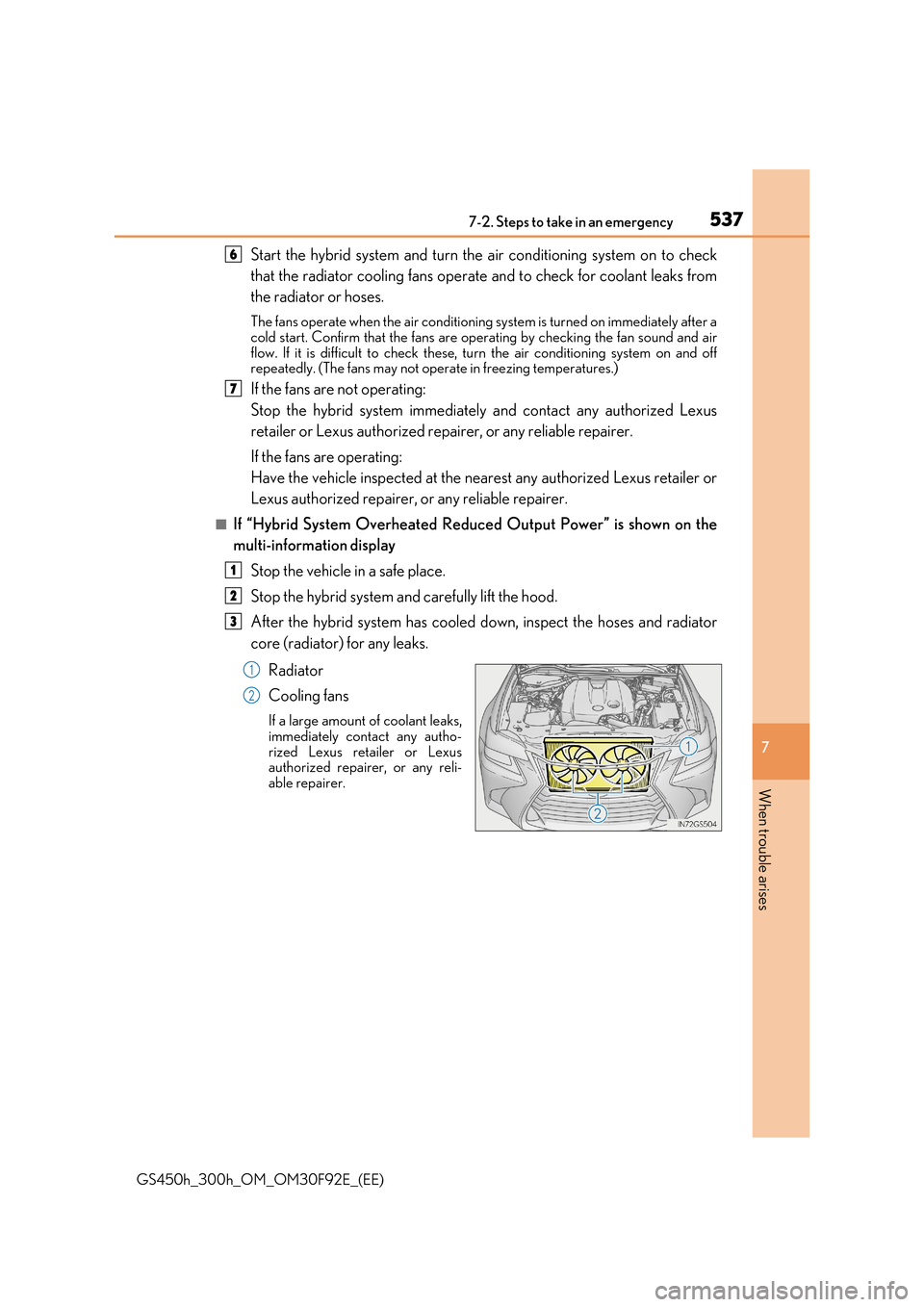 Lexus GS450h 2017 Owners Manual 5377-2. Steps to take in an emergency
7
When trouble arises
GS450h_300h_OM_OM30F92E_(EE)
Start the hybrid system and turn the air conditioning system on to check
that the radiator cooling fans operat Lexus GS450h 2017 Owners Manual 5377-2. Steps to take in an emergency
7
When trouble arises
GS450h_300h_OM_OM30F92E_(EE)
Start the hybrid system and turn the air conditioning system on to check
that the radiator cooling fans operat