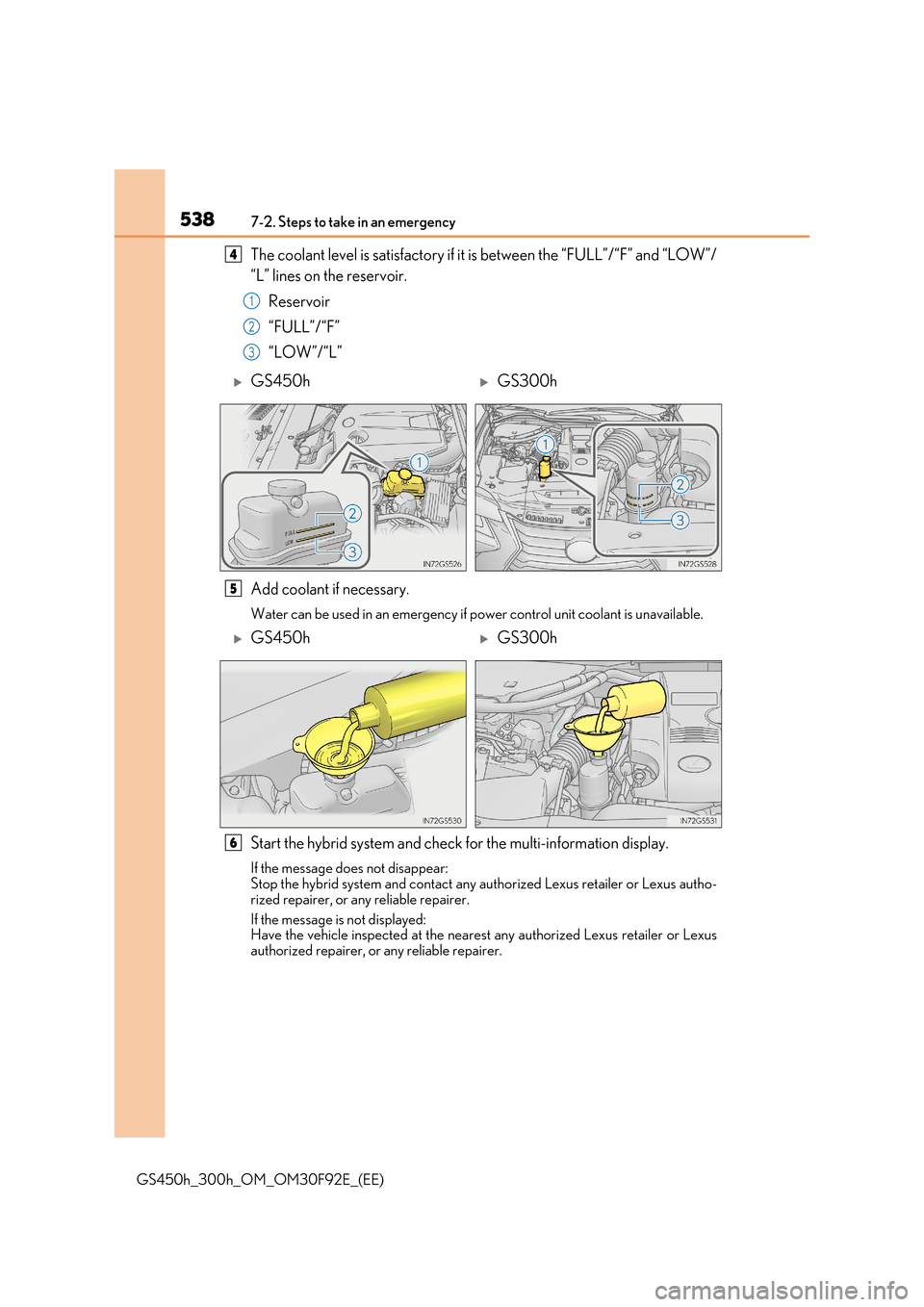 Lexus GS450h 2017 Owners Manual 5387-2. Steps to take in an emergency
GS450h_300h_OM_OM30F92E_(EE)
The coolant level is satisfactory if it is between the “FULL”/“F” and “LOW”/
“L” lines on the reservoir.
Reservoir Lexus GS450h 2017 Owners Manual 5387-2. Steps to take in an emergency
GS450h_300h_OM_OM30F92E_(EE)
The coolant level is satisfactory if it is between the “FULL”/“F” and “LOW”/
“L” lines on the reservoir.
Reservoir
