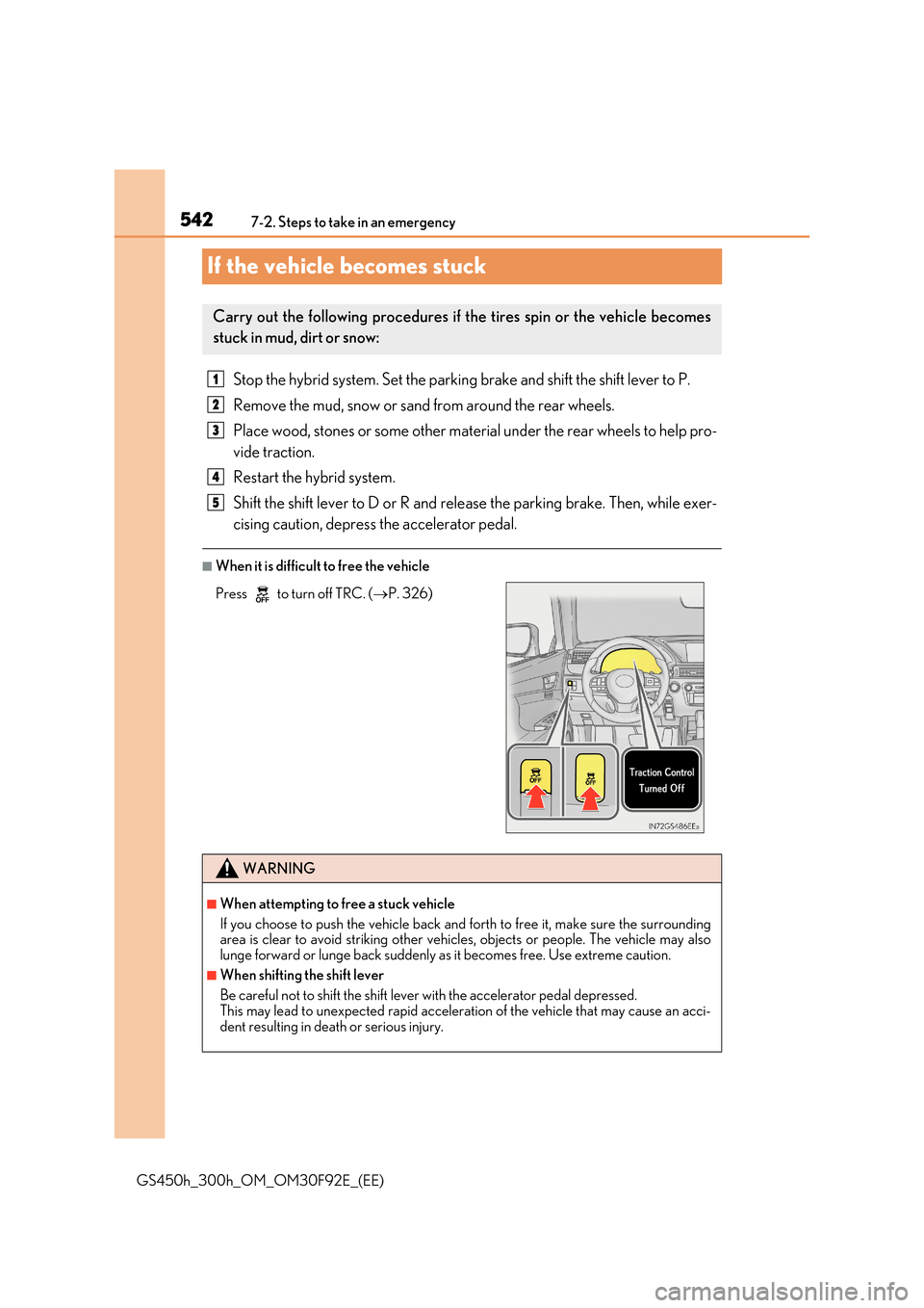 Lexus GS450h 2017 Service Manual 5427-2. Steps to take in an emergency
GS450h_300h_OM_OM30F92E_(EE)
If the vehicle becomes stuck
Stop the hybrid system. Set the parking brake and shift the shift lever to P.
Remove the mud, snow or Lexus GS450h 2017 Service Manual 5427-2. Steps to take in an emergency
GS450h_300h_OM_OM30F92E_(EE)
If the vehicle becomes stuck
Stop the hybrid system. Set the parking brake and shift the shift lever to P.
Remove the mud, snow or
