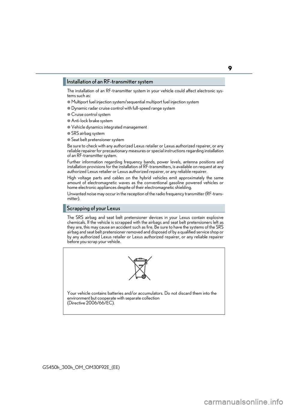 Lexus GS450h 2017  Owners Manual 9
GS450h_300h_OM_OM30F92E_(EE) 
The installation of an RF-transmitter system  in your vehicle could affect electronic sys- tems such as:
●Multiport fuel injection system/seque ntial multiport fuel i