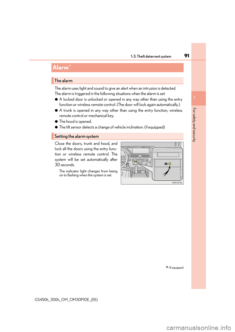 Lexus GS450h 2017  Owners Manual 91
1 
1-3. Theft deterrent system 
GS450h_300h_OM_OM30F92E_(EE)
For safety and security
Alarm
The alarm uses light and sound to give an  alert when an intrusion is detected. 
The alarm is triggered