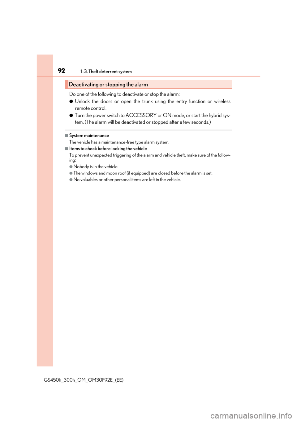 Lexus GS450h 2017 Owners Manual 921-3. Theft deterrent system
GS450h_300h_OM_OM30F92E_(EE)
Do one of the following to deactivate or stop the alarm:
●Unlock the doors or open the trunk using the entry function or wireless
remote c Lexus GS450h 2017 Owners Manual 921-3. Theft deterrent system
GS450h_300h_OM_OM30F92E_(EE)
Do one of the following to deactivate or stop the alarm:
●Unlock the doors or open the trunk using the entry function or wireless
remote c