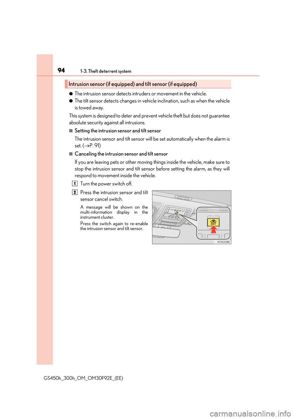 Lexus GS450h 2017 Owners Manual 941-3. Theft deterrent system
GS450h_300h_OM_OM30F92E_(EE)
●The intrusion sensor detects intruders or movement in the vehicle.
●The tilt sensor detects changes in vehicle inclination, such as when Lexus GS450h 2017 Owners Manual 941-3. Theft deterrent system
GS450h_300h_OM_OM30F92E_(EE)
●The intrusion sensor detects intruders or movement in the vehicle.
●The tilt sensor detects changes in vehicle inclination, such as when