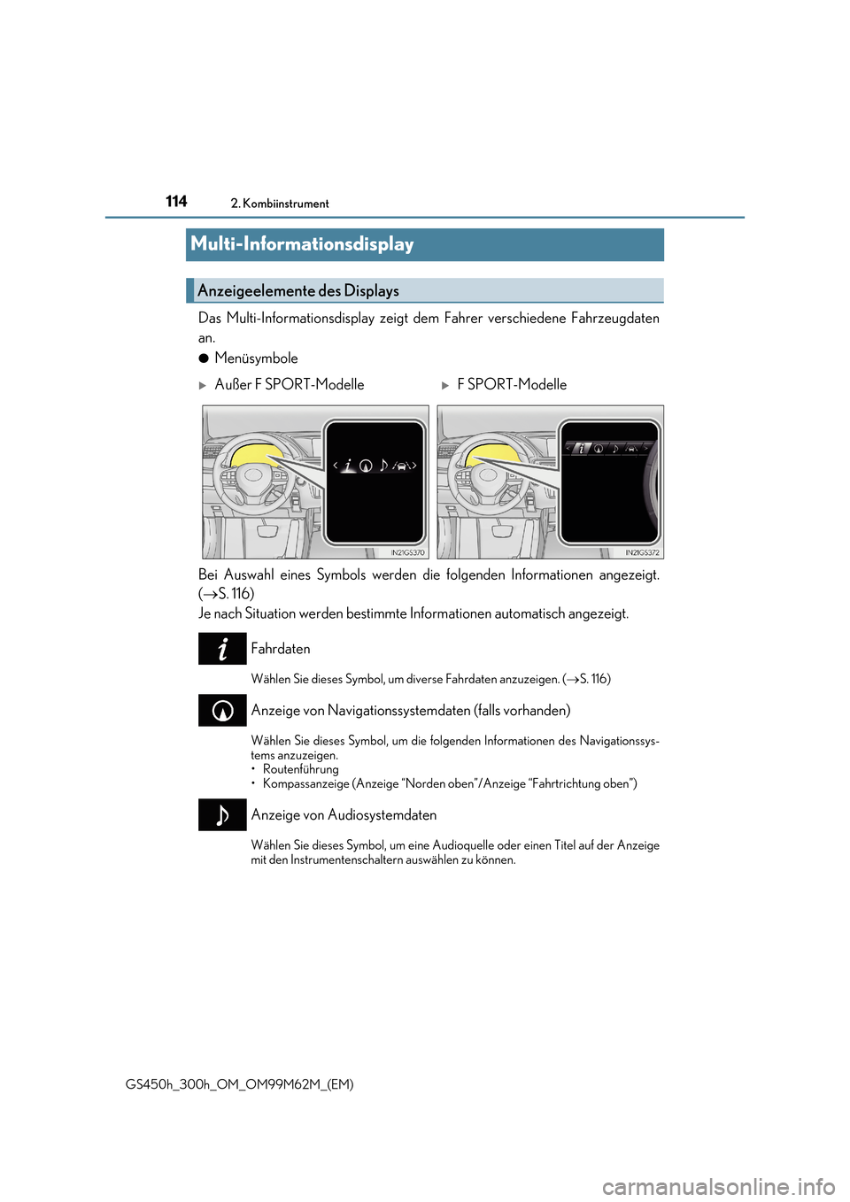 Lexus GS450h 2017  Betriebsanleitung (in German) 1142. Kombiinstrument
GS450h_300h_OM_OM99M62M_(EM)
Multi-Informationsdisplay
Das Multi-Informationsdisplay zeigt dem Fahrer verschiedene Fahrzeugdaten 
an.
●Menüsymbole  
Bei Auswahl eines Symbols 