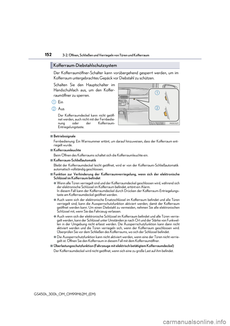 Lexus GS450h 2017  Betriebsanleitung (in German) 1523-2. Öffnen, Schließen und Verriegeln von Türen und Kofferraum
GS450h_300h_OM_OM99M62M_(EM)
Der Kofferraumöffner-Schalter kann vorübergehend gesperrt werden, um im 
Kofferraum untergebrachtes 