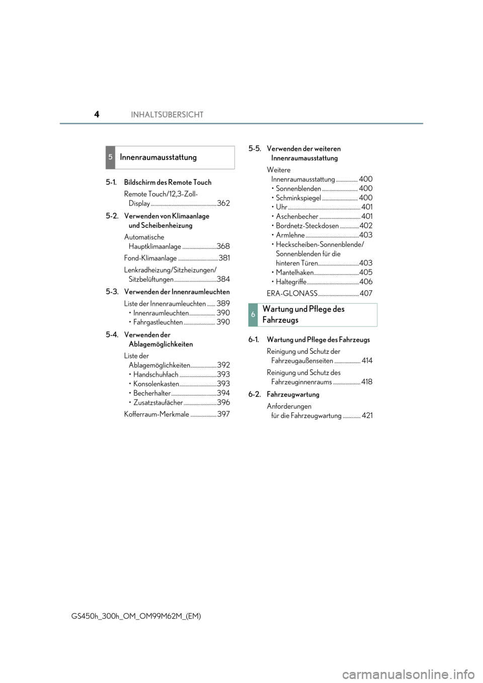 Lexus GS450h 2017  Betriebsanleitung (in German) INHALTSÜBERSICHT4
GS450h_300h_OM_OM99M62M_(EM) 
5-1. Bildschirm des Remote Touch 
Remote Touch/12,3-Zoll-  
Display ................................................ 362 
5-2. Verwenden von Klimaanlag