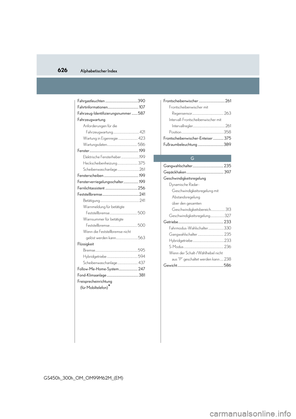 Lexus GS450h 2017  Betriebsanleitung (in German) 626Alphabetischer Index
GS450h_300h_OM_OM99M62M_(EM)
Fahrgastleuchten ...........................................390 
Fahrtinformationen......................................... 107
Fahrzeug-Identifiz