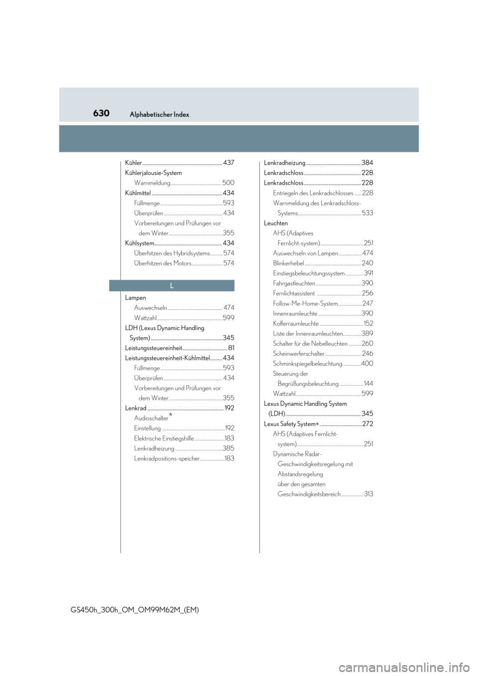 Lexus GS450h 2017  Betriebsanleitung (in German) 630Alphabetischer Index
GS450h_300h_OM_OM99M62M_(EM)
Kühler.................................................................. 437 
Kühlerjalousie-System
Warnmeldung .................................
