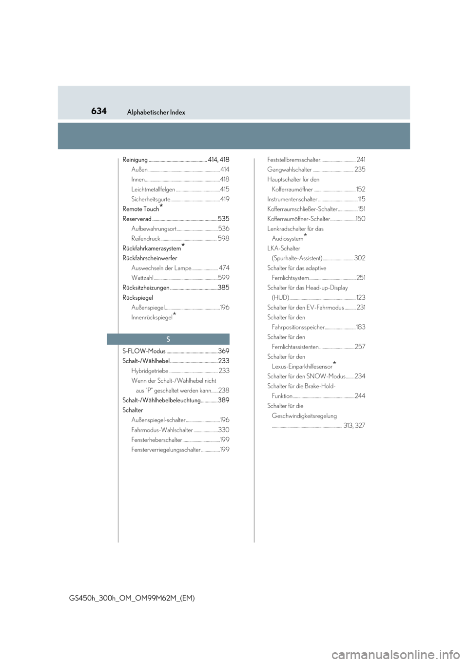 Lexus GS450h 2017  Betriebsanleitung (in German) 634Alphabetischer Index
GS450h_300h_OM_OM99M62M_(EM)
Reinigung ................................................. 414, 418 
Außen ................................................................. 414

