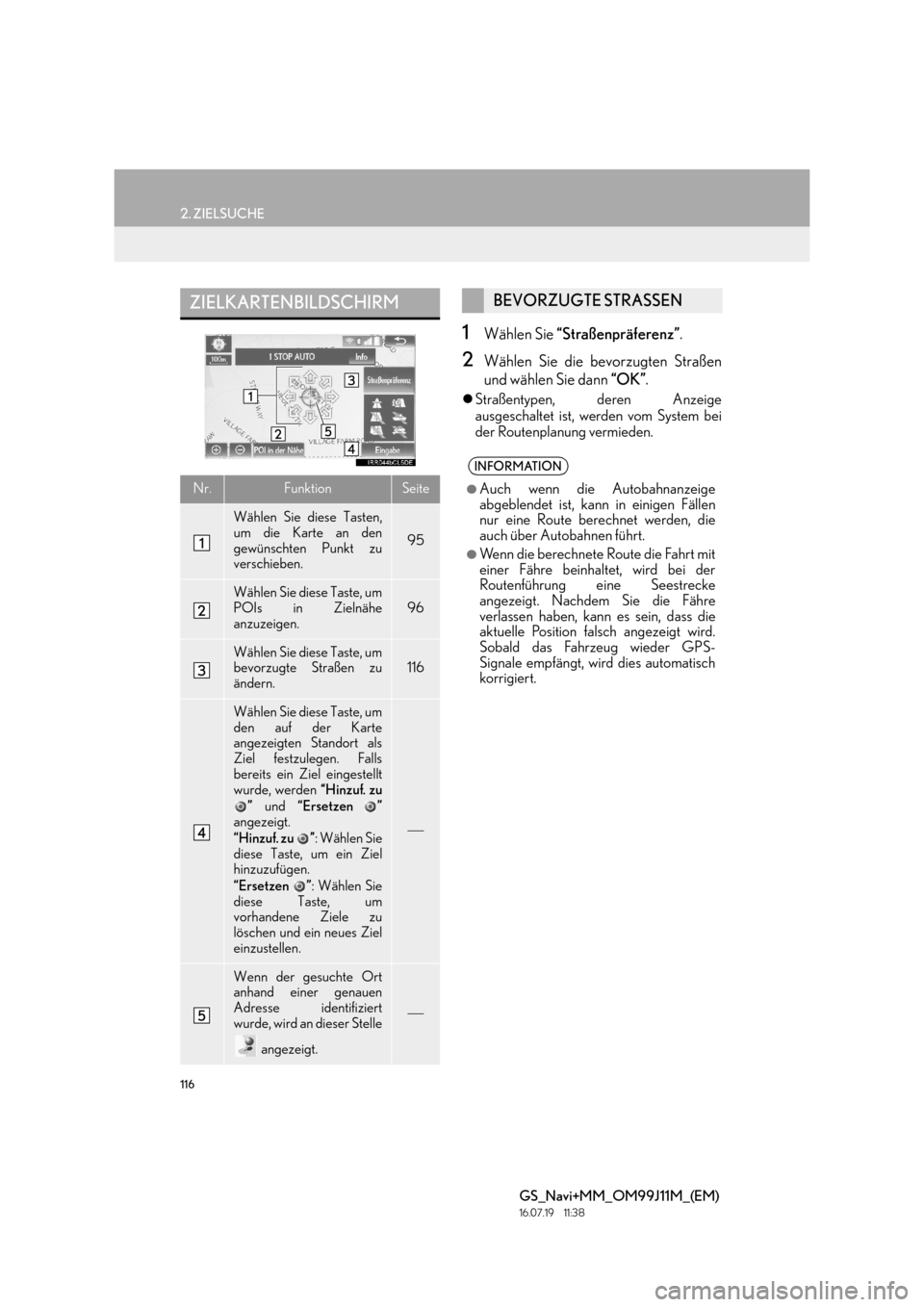 Lexus GS450h 2017  Navigationshandbuch (in German) 116
2. ZIELSUCHE
GS_Navi+MM_OM99J11M_(EM)
16.07.19     11:38
1Wählen Sie “Straßenpräferenz” .
2Wählen Sie die bevorzugten Straßen
und wählen Sie dann  “OK”.
�zStraßentypen, deren Anzeig