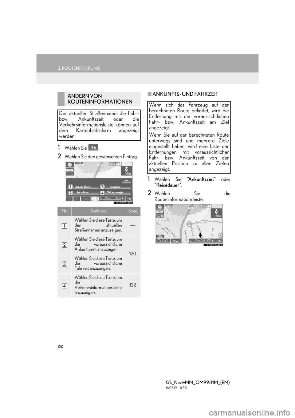 Lexus GS450h 2017  Navigationshandbuch (in German) 120
3. ROUTENFÜHRUNG
GS_Navi+MM_OM99J11M_(EM)
16.07.19     11:38
1Wählen Sie  .
2Wählen Sie den gewünschten Eintrag.
■ANKUNFTS- UND FAHRZEIT
1Wählen Sie  “A n k u n f t s z e i t ” oder
“