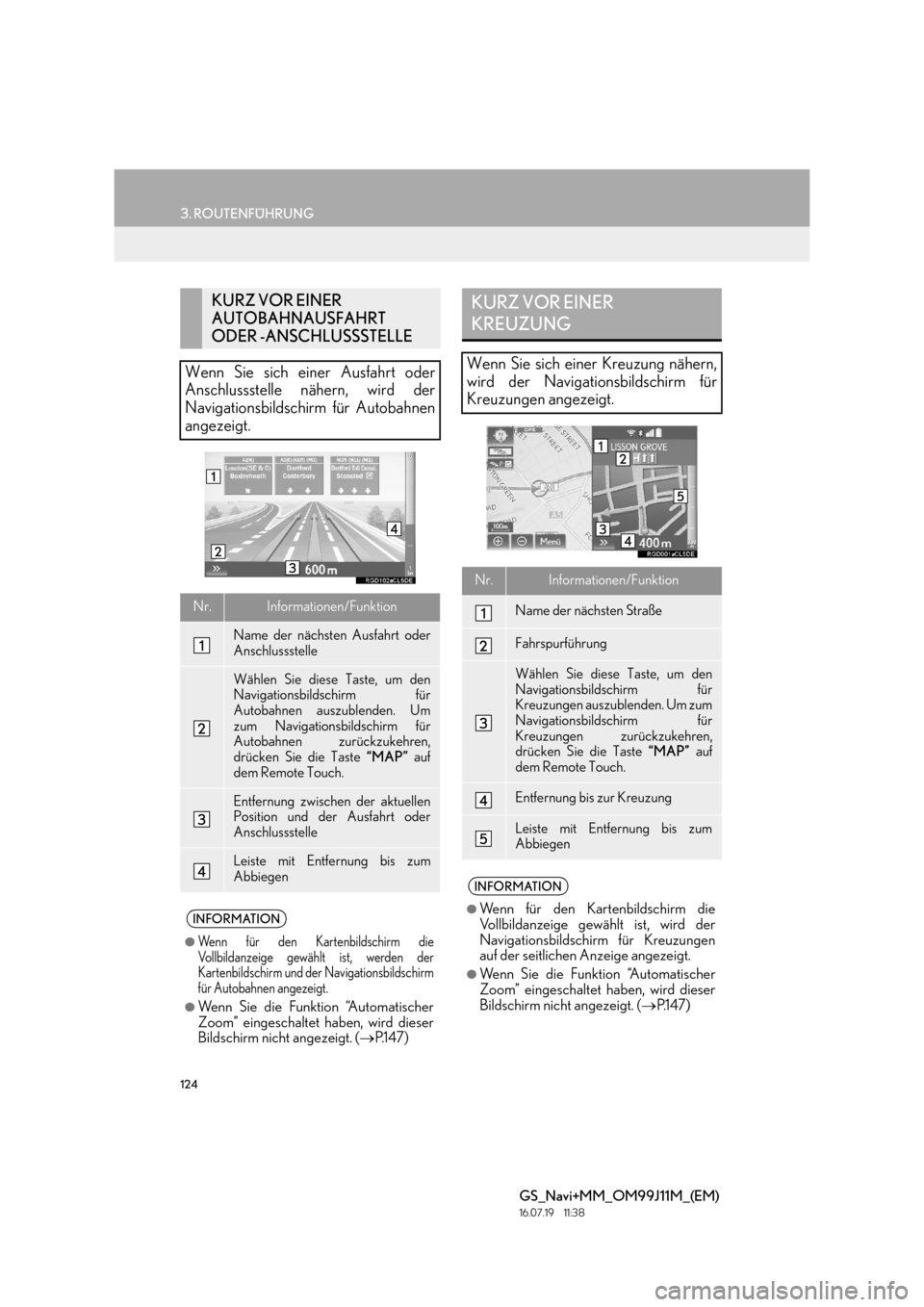 Lexus GS450h 2017  Navigationshandbuch (in German) 124
3. ROUTENFÜHRUNG
GS_Navi+MM_OM99J11M_(EM)
16.07.19     11:38
KURZ VOR EINER 
AUTOBAHNAUSFAHRT 
ODER -ANSCHLUSSSTELLE
Wenn Sie sich einer Ausfahrt oder
Anschlussstelle nähern, wird der
Navigation