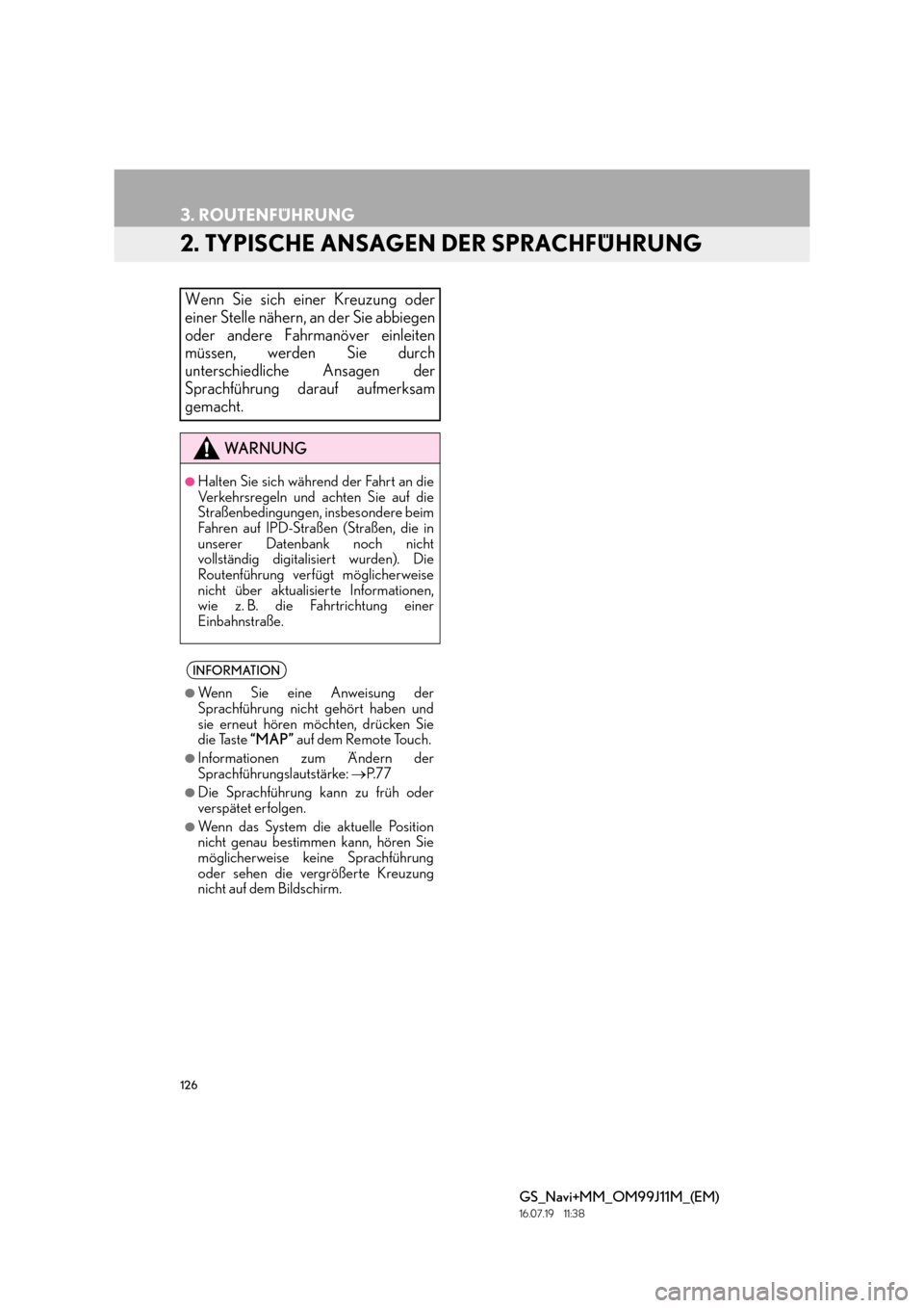 Lexus GS450h 2017  Navigationshandbuch (in German) 126
3. ROUTENFÜHRUNG
GS_Navi+MM_OM99J11M_(EM)
16.07.19     11:38
2. TYPISCHE ANSAGEN DER SPRACHFÜHRUNG
Wenn Sie sich einer Kreuzung oder
einer Stelle nähern, an der Sie abbiegen
oder andere Fahrman