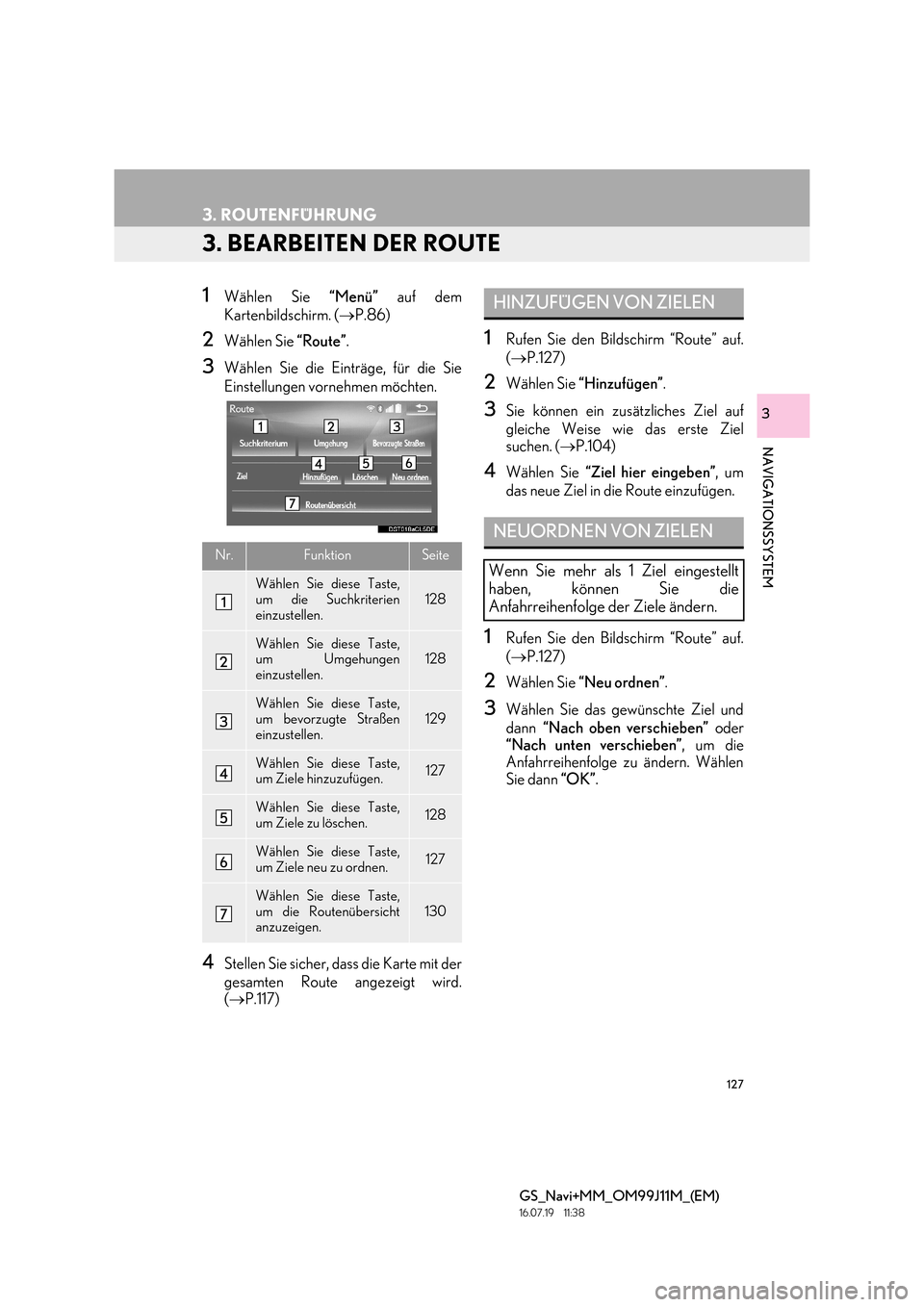 Lexus GS450h 2017  Navigationshandbuch (in German) 127
3. ROUTENFÜHRUNG
GS_Navi+MM_OM99J11M_(EM)
16.07.19     11:38
NAVIGATIONSSYSTEM
3
3. BEARBEITEN DER ROUTE
1Wählen Sie “Menü” auf dem
Kartenbildschirm. ( →P.86) 
2Wählen Sie  “Route”.
