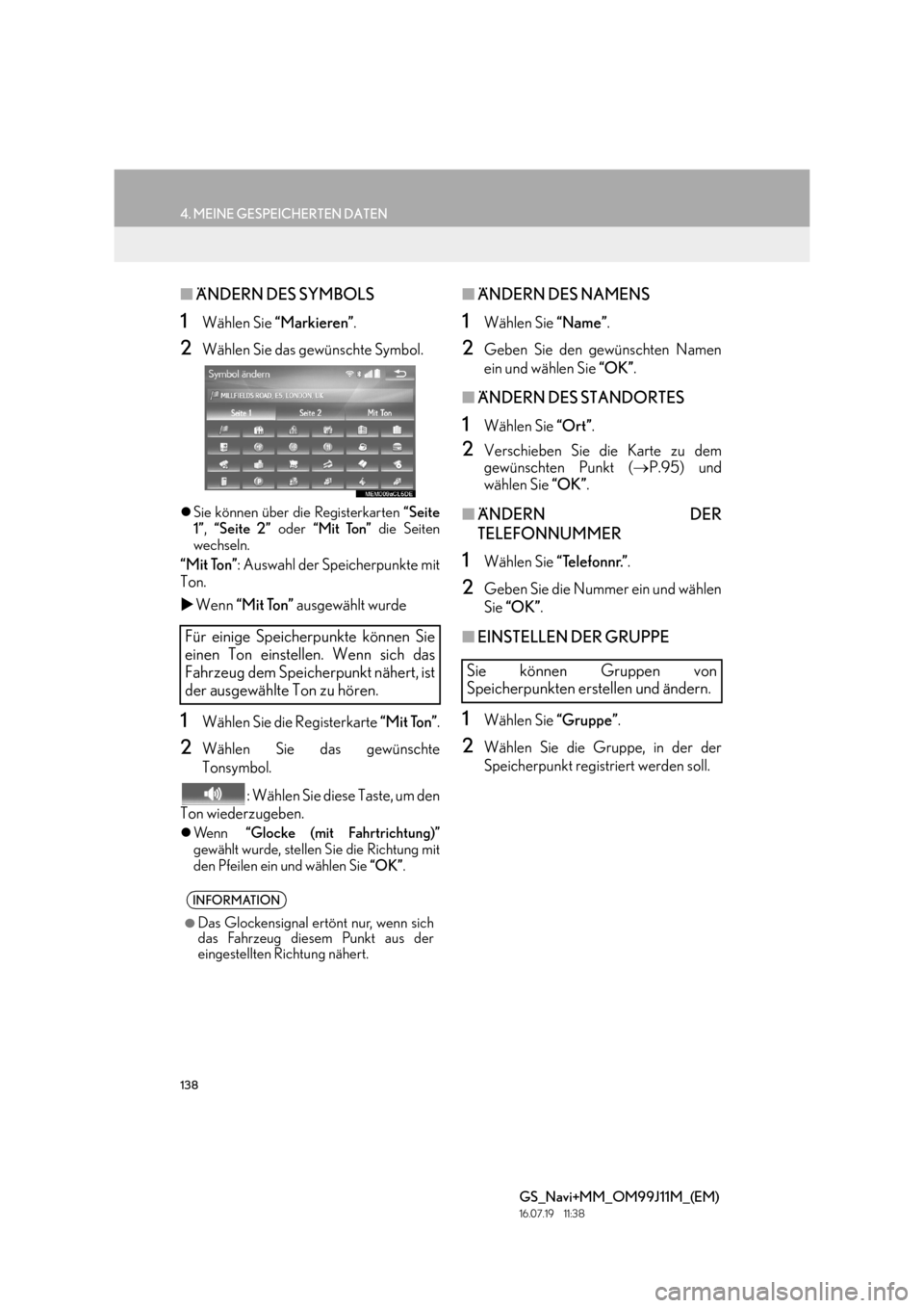Lexus GS450h 2017  Navigationshandbuch (in German) 138
4. MEINE GESPEICHERTEN DATEN
GS_Navi+MM_OM99J11M_(EM)
16.07.19     11:38
■ÄNDERN DES SYMBOLS
1Wählen Sie  “Markieren” .
2Wählen Sie das gewünschte Symbol.
�zSie können über die Registe