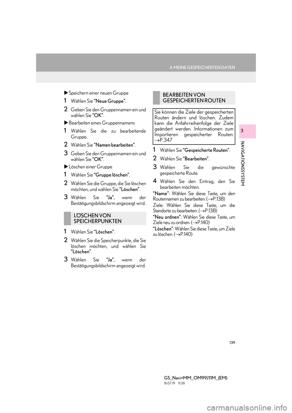 Lexus GS450h 2017  Navigationshandbuch (in German) 139
4. MEINE GESPEICHERTEN DATEN
GS_Navi+MM_OM99J11M_(EM)
16.07.19     11:38
NAVIGATIONSSYSTEM
3
�XSpeichern einer neuen Gruppe
1Wählen Sie  “Neue Gruppe” .
2Geben Sie den Gruppennamen ein und
w