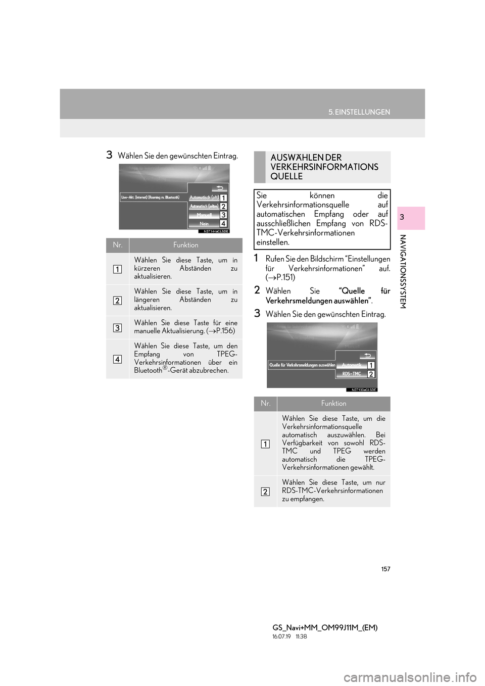 Lexus GS450h 2017  Navigationshandbuch (in German) 157
5. EINSTELLUNGEN
GS_Navi+MM_OM99J11M_(EM)
16.07.19     11:38
NAVIGATIONSSYSTEM
3
3Wählen Sie den gewünschten Eintrag.
1Rufen Sie den Bildschirm “Einstellungen
für Verkehrsinformationen” auf