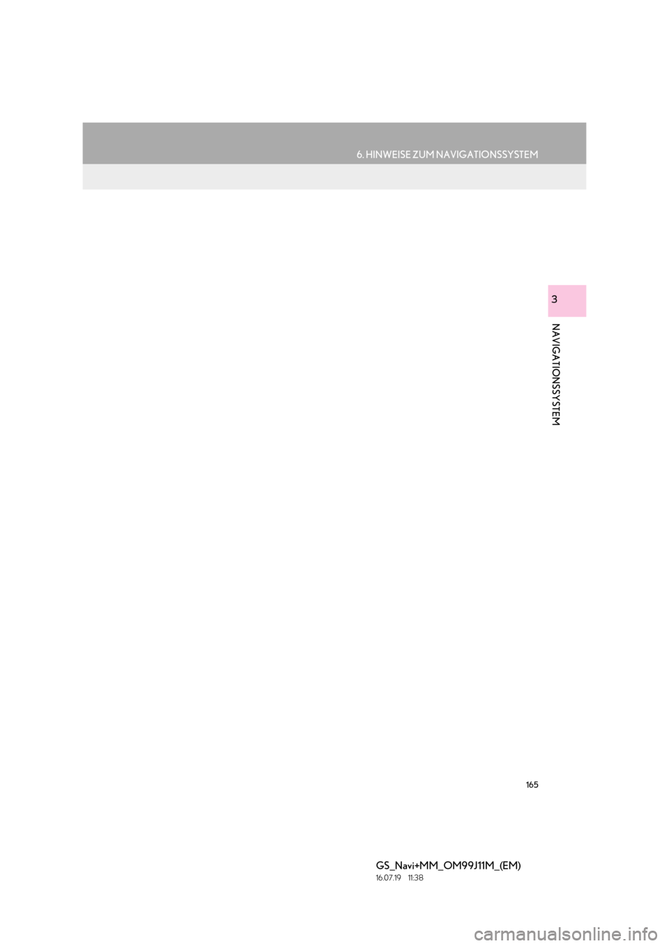 Lexus GS450h 2017  Navigationshandbuch (in German) 165
6. HINWEISE ZUM NAVIGATIONSSYSTEM
GS_Navi+MM_OM99J11M_(EM)
16.07.19     11:38
NAVIGATIONSSYSTEM
3 