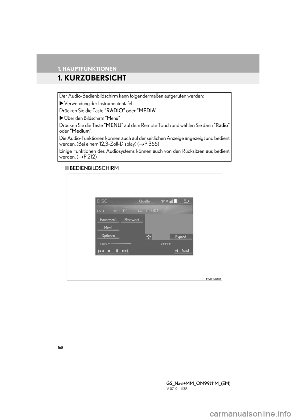 Lexus GS450h 2017  Navigationshandbuch (in German) 168
GS_Navi+MM_OM99J11M_(EM)
16.07.19     11:38
1. HAUPTFUNKTIONEN
1. KURZÜBERSICHT
■BEDIENBILDSCHIRM
Der Audio-Bedienbildschirm kann folgendermaßen aufgerufen werden:
�X
Verwendung der Instrument