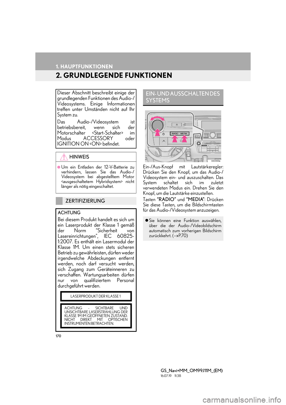 Lexus GS450h 2017  Navigationshandbuch (in German) 170
1. HAUPTFUNKTIONEN
GS_Navi+MM_OM99J11M_(EM)
16.07.19     11:38
2. GRUNDLEGENDE FUNKTIONEN
Ein-/Aus-Knopf mit Lautstärkeregler:
Drücken Sie den Knopf, um das Audio-/
Videosystem ein- und auszusch