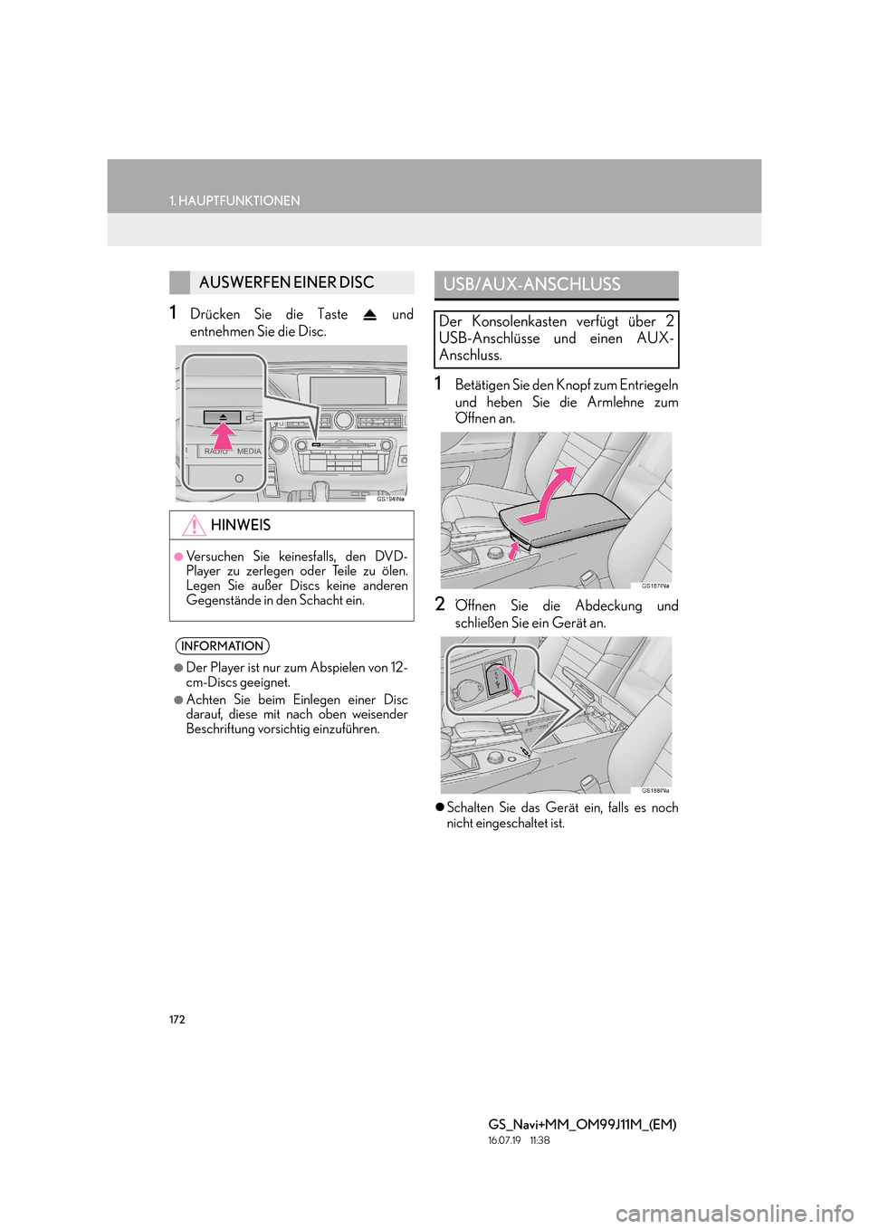 Lexus GS450h 2017  Navigationshandbuch (in German) 172
1. HAUPTFUNKTIONEN
GS_Navi+MM_OM99J11M_(EM)
16.07.19     11:38
1Drücken Sie die Taste   und
entnehmen Sie die Disc.
1Betätigen Sie den Knopf zum Entriegeln
und heben Sie die Armlehne zum
Öffnen