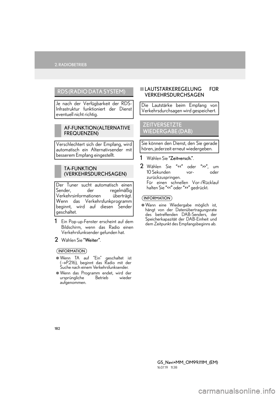Lexus GS450h 2017  Navigationshandbuch (in German) 182
2. RADIOBETRIEB
GS_Navi+MM_OM99J11M_(EM)
16.07.19     11:38
1Ein Pop-up-Fenster erscheint auf dem
Bildschirm, wenn das Radio einen
Verkehrsfunksender gefunden hat.
2Wählen Sie “Weiter”.
■LA