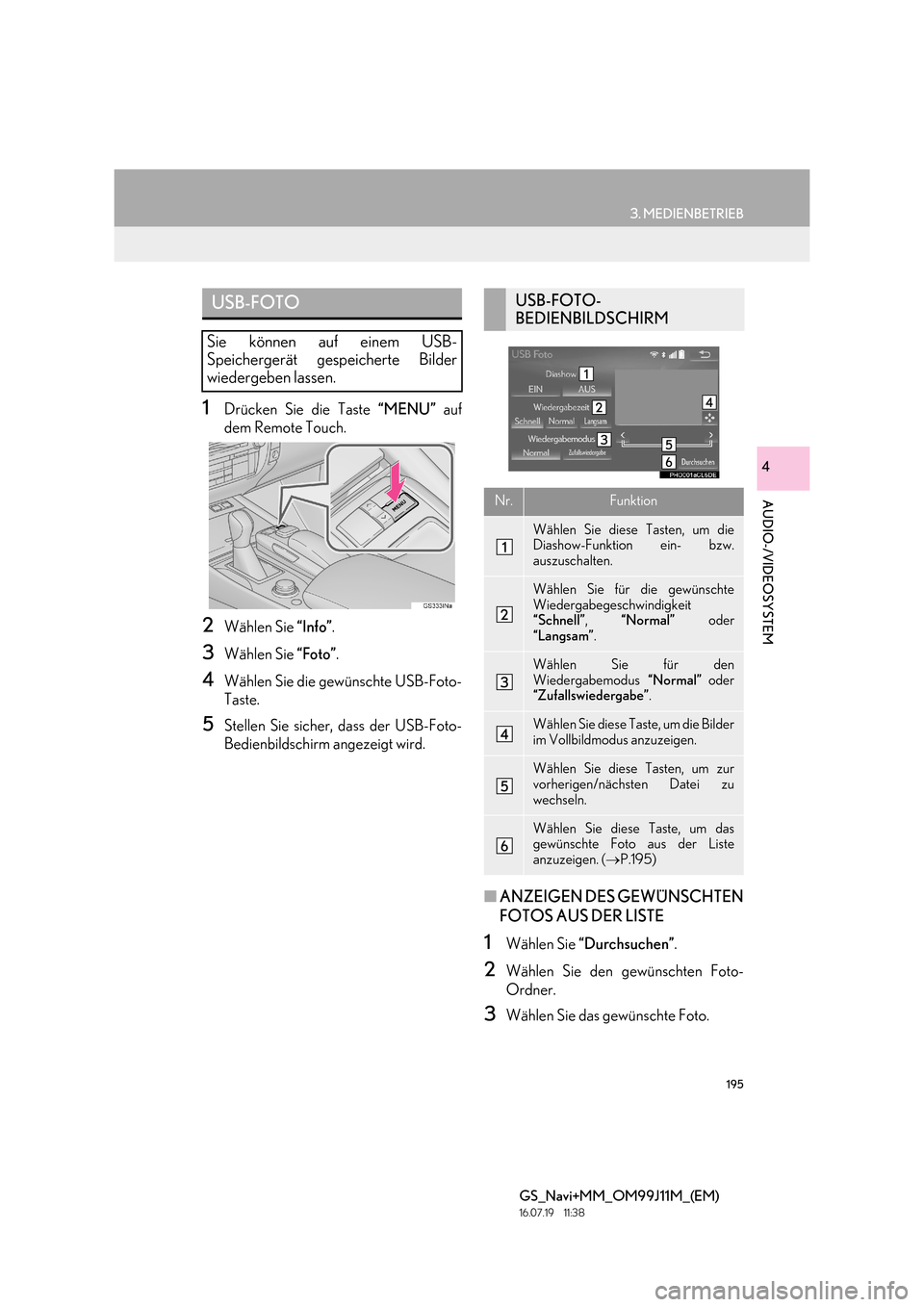 Lexus GS450h 2017  Navigationshandbuch (in German) 195
3. MEDIENBETRIEB
GS_Navi+MM_OM99J11M_(EM)
16.07.19     11:38
AUDIO-/VIDEOSYSTEM
4
1Drücken Sie die Taste “MENU” auf
dem Remote Touch.
2Wählen Sie  “Info”.
3Wählen Sie  “Foto”.
4Wäh