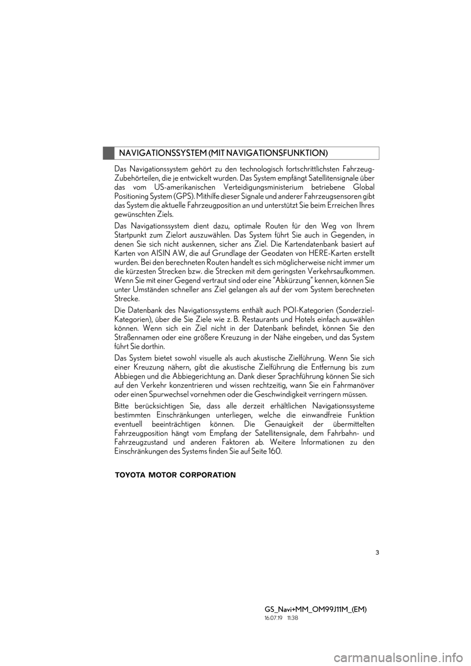 Lexus GS450h 2017 Navigationshandbuch (in German) 3
GS_Navi+MM_OM99J11M_(EM)
16.07.19 11:38
Das Navigationssystem gehört zu den technologisch fortschrittlichsten Fahrzeug-
Zubehörteilen, die je entwickelt wurden. Das System empfängt Satelliten Lexus GS450h 2017 Navigationshandbuch (in German) 3
GS_Navi+MM_OM99J11M_(EM)
16.07.19 11:38
Das Navigationssystem gehört zu den technologisch fortschrittlichsten Fahrzeug-
Zubehörteilen, die je entwickelt wurden. Das System empfängt Satelliten
