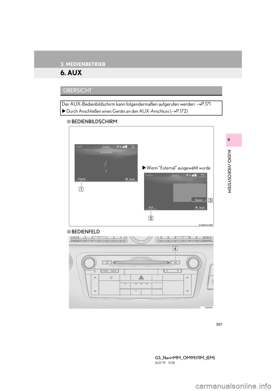 Lexus GS450h 2017  Navigationshandbuch (in German) 207
3. MEDIENBETRIEB
GS_Navi+MM_OM99J11M_(EM)
16.07.19     11:38
AUDIO-/VIDEOSYSTEM
4
6. AUX
■BEDIENBILDSCHIRM
■ BEDIENFELD
ÜBERSICHT
Der AUX-Bedienbildschirm kann folg endermaßen aufgerufen wer