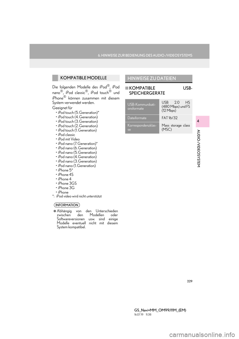 Lexus GS450h 2017  Navigationshandbuch (in German) 229
6. HINWEISE ZUR BEDIENUNG DES AUDIO-/VIDEOSYSTEMS
GS_Navi+MM_OM99J11M_(EM)
16.07.19     11:38
AUDIO-/VIDEOSYSTEM
4
Die folgenden Modelle des iPod®, iPod
nano®, iPod classic®, iPod touch® und
i