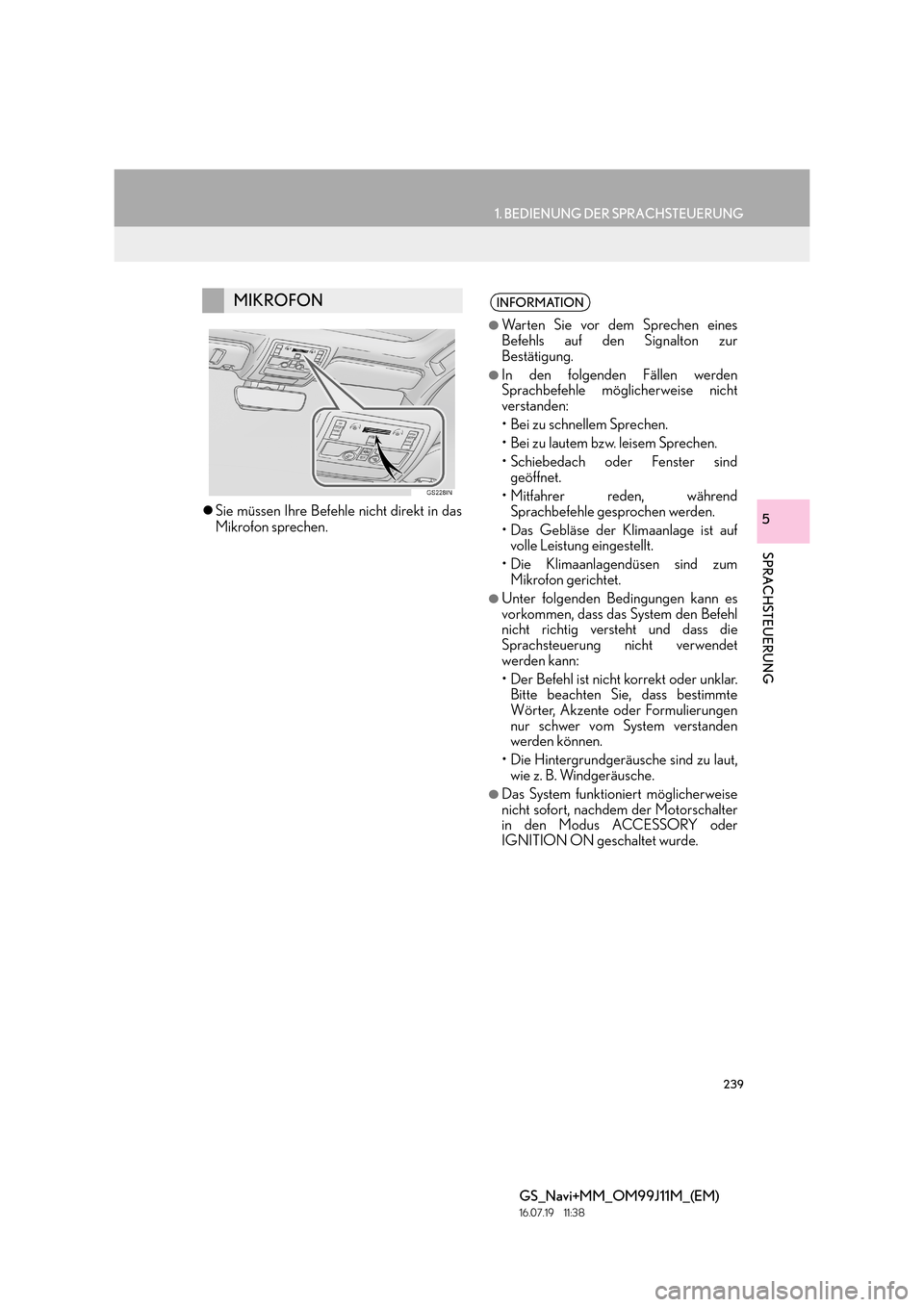 Lexus GS450h 2017  Navigationshandbuch (in German) 239
1. BEDIENUNG DER SPRACHSTEUERUNG
SPRACHSTEUERUNG
GS_Navi+MM_OM99J11M_(EM)
16.07.19     11:38
5�zSie müssen Ihre Befehle nicht direkt in das
Mikrofon sprechen.
MIKROFONINFORMATION
●
Warten Sie v