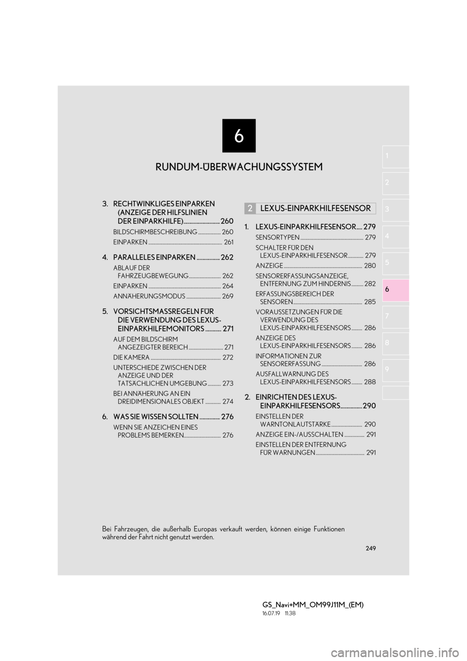 Lexus GS450h 2017  Navigationshandbuch (in German) 6
249
GS_Navi+MM_OM99J11M_(EM)
16.07.19     11:38
1
2
3
4
5 6
7
8
9
3. RECHTWINKLIGES EINPARKEN  (ANZEIGE DER HILFSLINIEN 
DER EINPARKHILFE)......................... 260
BILDSCHIRMBESCHREIBUNG .......