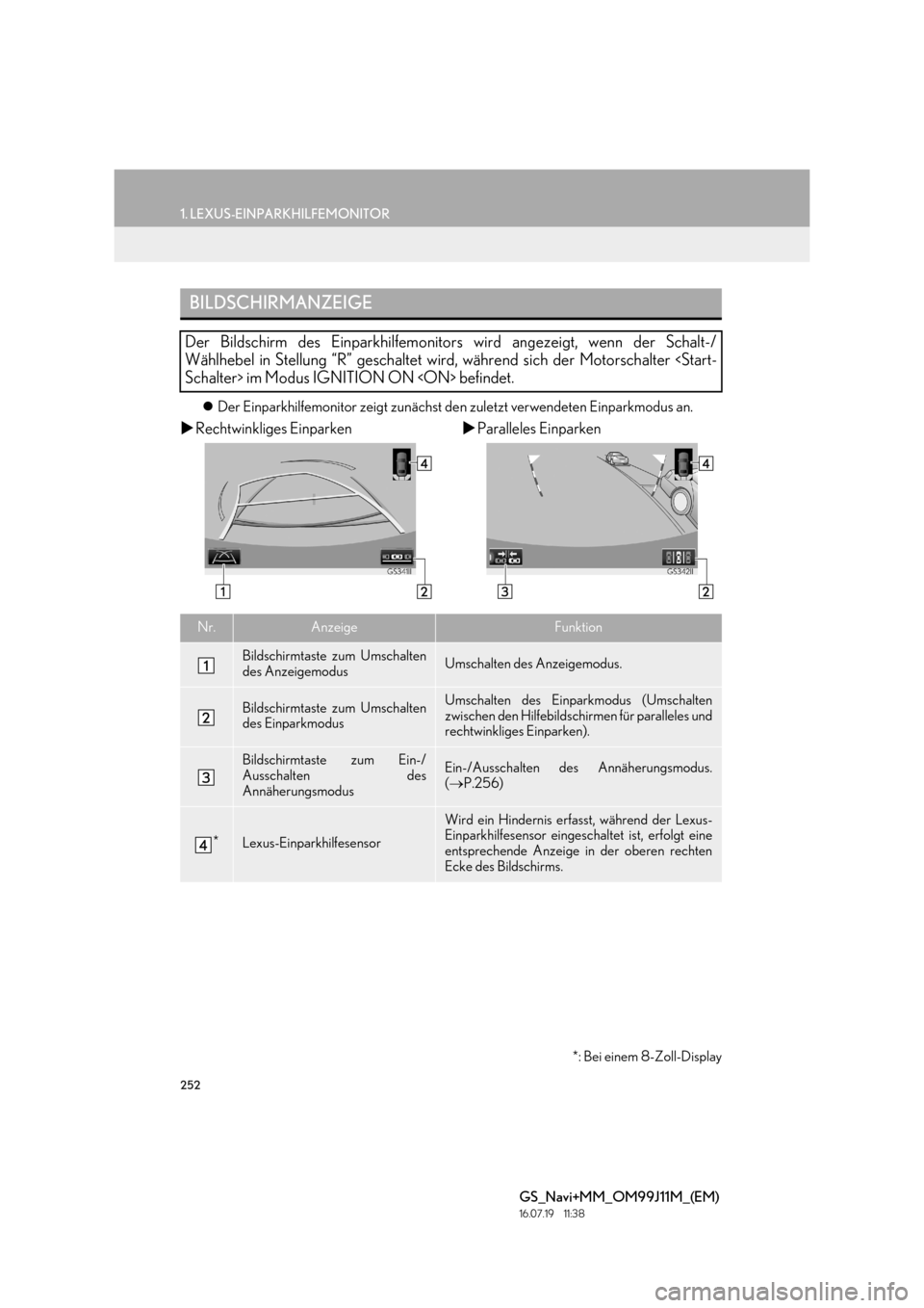 Lexus GS450h 2017  Navigationshandbuch (in German) 252
1. LEXUS-EINPARKHILFEMONITOR
GS_Navi+MM_OM99J11M_(EM)
16.07.19     11:38
�zDer Einparkhilfemonitor zeigt zunächst de n zuletzt verwendeten Einparkmodus an.
�XRechtwinkliges Einparken �XParalleles