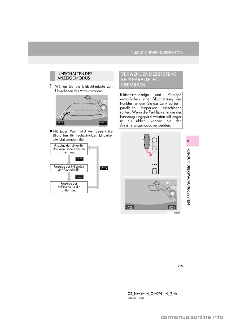Lexus GS450h 2017  Navigationshandbuch (in German) 255
1. LEXUS-EINPARKHILFEMONITOR
RUNDUM-ÜBERWACHUNGSSYSTEM
GS_Navi+MM_OM99J11M_(EM)
16.07.19     11:38
6
1Wählen Sie die Bildschirmtaste zum
Umschalten des Anzeigemodus.
�zMit jeder Wahl wird der Ei