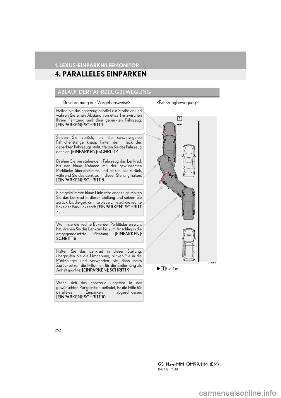Lexus GS450h 2017  Navigationshandbuch (in German) 262
1. LEXUS-EINPARKHILFEMONITOR
GS_Navi+MM_OM99J11M_(EM)
16.07.19     11:38
4. PARALLELES EINPARKEN
<Beschreibung der Vorgehensweise> <Fahrzeugbewegung>
ABLAUF DER FAHRZEUGBEWEGUNG
Halten Sie das Fah